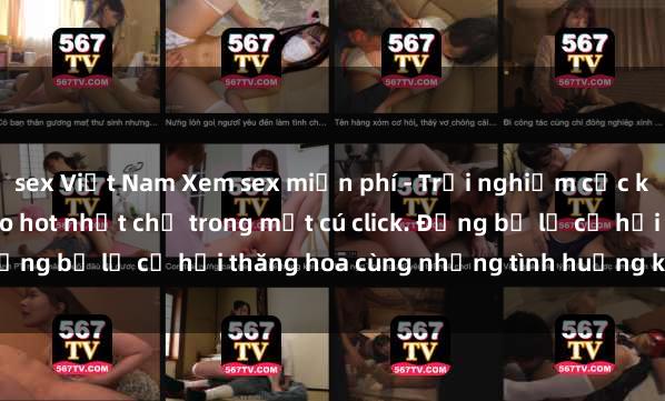 sex Việt Nam Xem sex miễn phí - Trải nghiệm cực khoái với hàng ngàn video hot nhất chỉ trong một cú click. Đừng bỏ lỡ cơ hội thăng hoa cùng những tình huống kích thích!