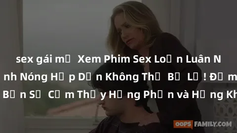 sex gái mỹ Xem Phim Sex Loạn Luân Nhật Bản: Những Cảnh Nóng Hấp Dẫn Không Thể Bỏ Lỡ! Đảm bảo Bạn Sẽ Cảm Thấy Hưng Phấn và Hứng Khởi khi Xem. Đừng Bỏ Qua!