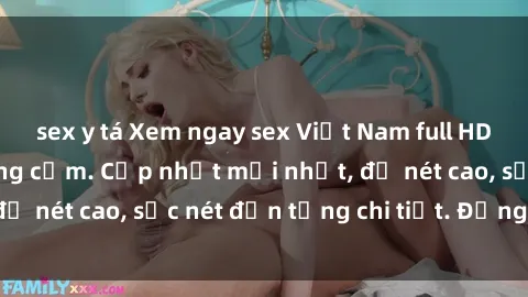 sex y tá Xem ngay sex Việt Nam full HD - đẳng cấp và đồng cảm. Cập nhật mới nhất, độ nét cao, sắc nét đến từng chi tiết. Đừng bỏ lỡ!