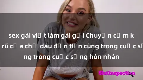 sex gái việt làm gái gọi Chuyện cấm kỵ: Sự quyến rũ của chị dâu đến tận cùng trong cuộc sống hôn nhân