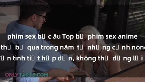 phim sex bắc âu Top bộ phim sex anime nổi tiếng không thể bỏ qua trong năm  từ những cảnh nóng đến tình tiết hấp dẫn, không thể dừng lại chỉ trong một lần xem!