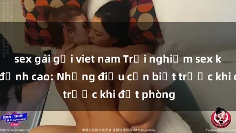 sex gái gọi viet nam Trải nghiệm sex khách sạn đỉnh cao: Những điều cần biết trước khi đặt phòng
