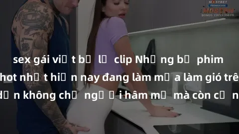 sex gái việt bị lộ clip Những bộ phim JAV idol không che hot nhất hiện nay đang làm mưa làm gió trên mạng, hấp dẫn không chỉ người hâm mộ mà còn cả những ai mới tìm hiểu về thể loại này!
