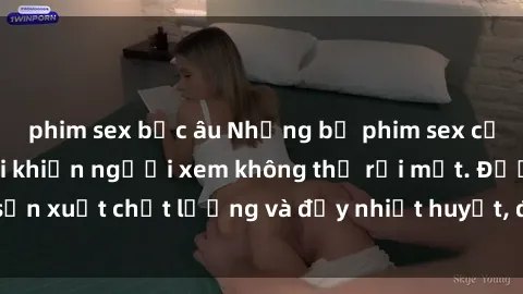 phim sex bắc âu Những bộ phim sex của phụ nữ lớn tuổi khiến người xem không thể rời mắt. Được sản xuất chất lượng và đầy nhiệt huyết, đáng xem và trải nghiệm.