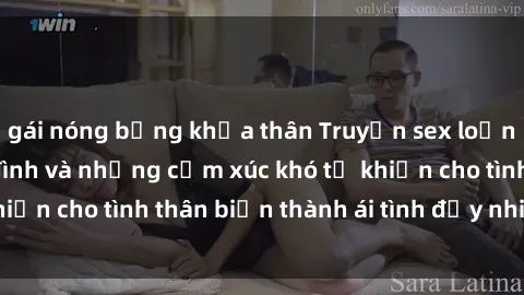 gái nóng bỏng khỏa thân Truyện sex loạn luân: Bí mật gia đình và những cảm xúc khó tả khiến cho tình thân biến thành ái tình đầy nhiệt huyết