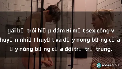 gái bị trói hiếp dâm Bí mật sex công viên: Những câu chuyện nhiệt huyết và đầy nóng bỏng của đôi trẻ trẻ trung.