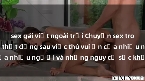sex gái việt ngoài trời Chuyện sex trong nhà vệ sinh: Sự thật đằng sau việc thú vui ẩn của nhiều người và những nguy cơ sức khỏe cần lưu ý