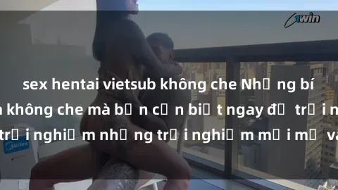 sex hentai vietsub không che Những bí mật của sex nhóm không che mà bạn cần biết ngay để trải nghiệm những trải nghiệm mới mẻ và đầy kích thích.