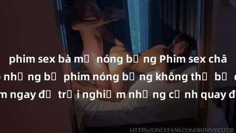 phim sex bà mẹ nóng bỏng Phim sex châu Âu đỉnh cao: Top những bộ phim nóng bỏng không thể bỏ qua! Xem ngay để trải nghiệm những cảnh quay đầy kích thích và cuồng nhiệt.