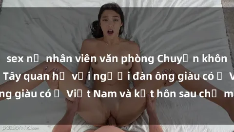 sex nữ nhân viên văn phòng Chuyện không thể tin nổi: Gái Tây quan hệ với người đàn ông giàu có ở Việt Nam và kết hôn sau chỉ một tháng
