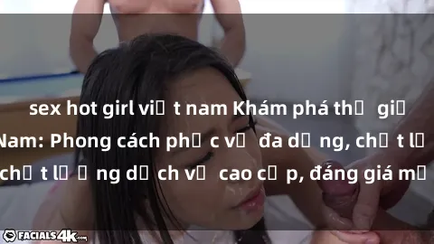 sex hot girl việt nam Khám phá thế giới của gái gọi Việt Nam: Phong cách phục vụ đa dạng, chất lượng dịch vụ cao cấp, đáng giá mọi khoản chi phí