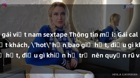 gái việt nam sextape Thông tin mới: Gái call girl Việt Nam đắt khách, 'hot' hơn bao giờ hết, điều gì khiến họ trở nên quyến rũ và đáng chú ý?