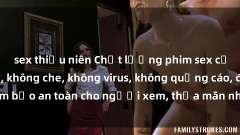 sex thiếu niên Chất lượng phim sex cập nhật mới nhất, không che, không virus, không quảng cáo, đảm bảo an toàn cho người xem, thỏa mãn nhu cầu tình dục của bạn.