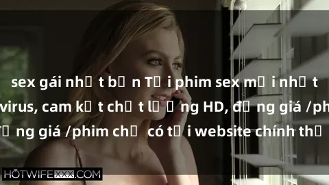 sex gái nhật bản Tải phim sex mới nhất cực nhanh không virus, cam kết chất lượng HD, đồng giá /phim chỉ có tại website chính thức. Đặt ngay!
