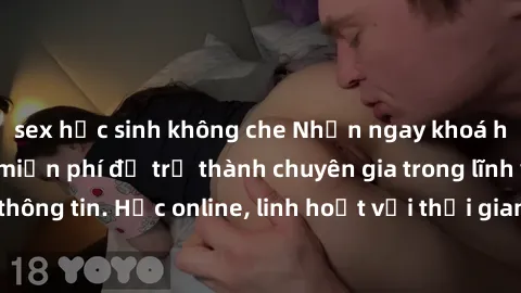 sex học sinh không che Nhận ngay khoá học lập trình Java miễn phí để trở thành chuyên gia trong lĩnh vực công nghệ thông tin. Học online, linh hoạt với thời gian, không giới hạn địa điểm. Đăng ký ngay