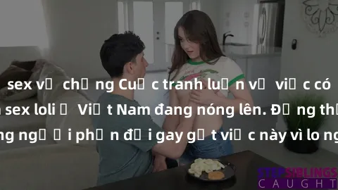 sex vợ chồng Cuộc tranh luận về việc có nên hợp pháp hóa sex loli ở Việt Nam đang nóng lên. Đồng thời, cũng có những người phản đối gay gắt việc này vì lo ngại về tác động tiêu cực lên trẻ em và xã hộ