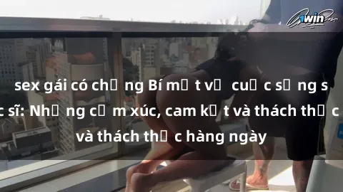 sex gái có chồng Bí mật về cuộc sống sex của bác sĩ: Những cảm xúc, cam kết và thách thức hàng ngày