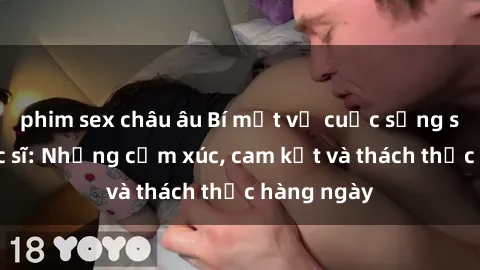 phim sex châu âu Bí mật về cuộc sống sex của bác sĩ: Những cảm xúc, cam kết và thách thức hàng ngày