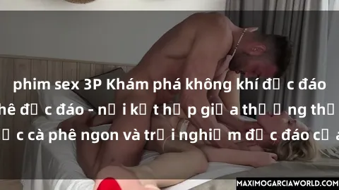phim sex 3P Khám phá không khí độc đáo tại sex quán cà phê độc đáo - nơi kết hợp giữa thưởng thức cà phê ngon và trải nghiệm độc đáo của không gian sex shop.