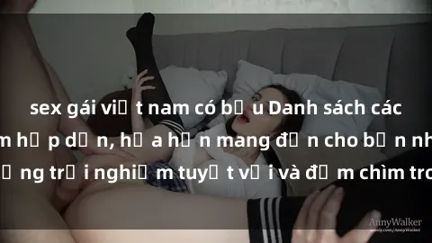 sex gái việt nam có bầu Danh sách các cô gái gọi Việt Nam hấp dẫn, hứa hẹn mang đến cho bạn những trải nghiệm tuyệt vời và đắm chìm trong cảm xúc tuyệt vời.