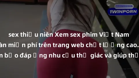sex thiếu niên Xem sex phim Việt Nam không che hoàn toàn miễn phí trên trang web chất lượng cao. Đảm bảo đáp ứng nhu cầu thị giác và giúp thỏa mãn mong muốn của bạn.