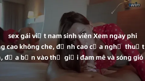 sex gái việt nam sinh viên Xem ngay phim sex HD chất lượng cao không che, đỉnh cao của nghệ thuật làm tình, đưa bạn vào thế giới đam mê và sóng gió của tình yêu không giới hạn.