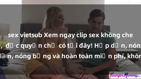 sex vietsub Xem ngay clip sex không che cực hot, không che, độc quyền chỉ có tại đây! Hấp dẫn, nóng bỏng và hoàn toàn miễn phí, không thể bỏ qua!