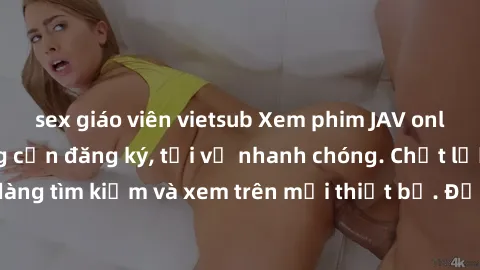 sex giáo viên vietsub Xem phim JAV online miễn phí không cần đăng ký, tải về nhanh chóng. Chất lượng HD, dễ dàng tìm kiếm và xem trên mọi thiết bị. Đặc biệt, không quảng cáo làm phiền.