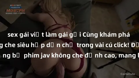 sex gái việt làm gái gọi Cùng khám phá thế giới jav không che siêu hấp dẫn chỉ trong vài cú click! Đắm chìm trong những bộ phim jav không che đỉnh cao, mang lại trải nghiệm thú vị và đầy kích thích.
