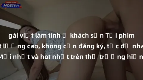 gái việt làm tình ở khách sạn Tải phim JAV miễn phí chất lượng cao, không cần đăng ký, tốc độ nhanh. Mới nhất và hot nhất trên thị trường hiện nay, cập nhật hàng ngày.