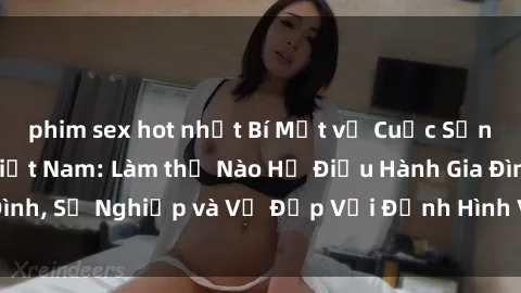 phim sex hot nhất Bí Mật về Cuộc Sống Của Các MILF Việt Nam: Làm thế Nào Họ Điều Hành Gia Đình, Sự Nghiệp và Vẻ Đẹp Với Định Hình Văn Hóa Đương Đại