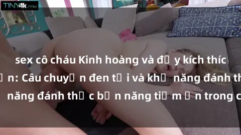 sex cô cháu Kinh hoàng và đầy kích thích với phim sex tra tấn: Câu chuyện đen tối và khả năng đánh thức bản năng tiềm ẩn trong con người