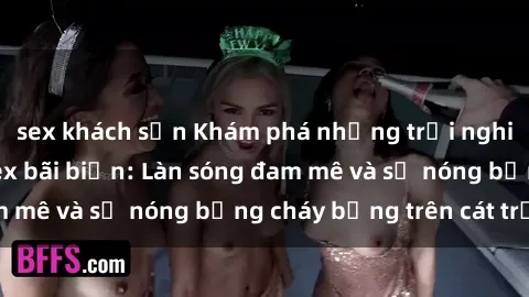sex khách sạn Khám phá những trải nghiệm độc đáo tại sex bãi biển: Làn sóng đam mê và sự nóng bỏng cháy bỏng trên cát trắng