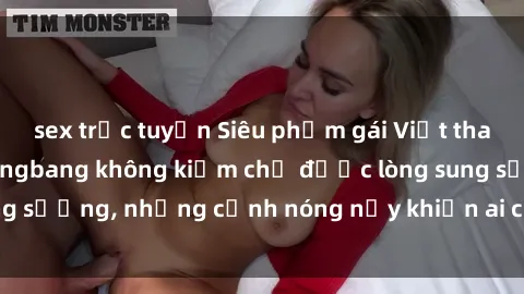 sex trực tuyến Siêu phẩm gái Việt tham gia trong buổi gangbang không kiềm chế được lòng sung sướng, những cảnh nóng nảy khiến ai cũng phải mãn nhãn