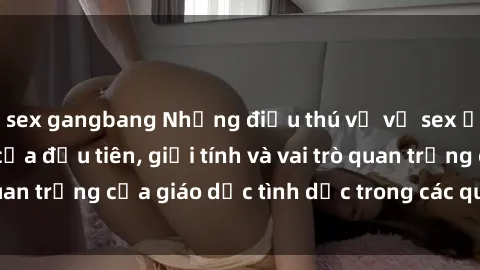 sex gangbang Những điều thú vị về sex ở Bắc Âu: Sự mở cửa đầu tiên, giới tính và vai trò quan trọng của giáo dục tình dục trong các quốc gia này.