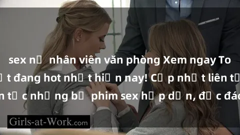 sex nữ nhân viên văn phòng Xem ngay Top phim sex mới nhất đang hot nhất hiện nay! Cập nhật liên tục những bộ phim sex hấp dẫn, độc đáo và đầy kích thích.
