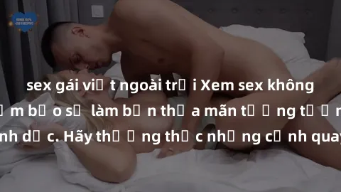 sex gái việt ngoài trời Xem sex không che HD miễn phí đảm bảo sẽ làm bạn thỏa mãn tưởng tượng và nhu cầu tình dục. Hãy thưởng thức những cảnh quay hấp dẫn và mãnh liệt ngay bây giờ!