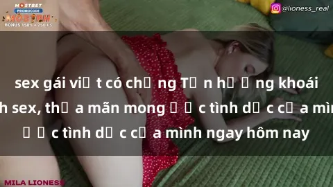 sex gái việt có chồng Tận hưởng khoái cảm với gái xinh sex, thỏa mãn mong ước tình dục của mình ngay hôm nay