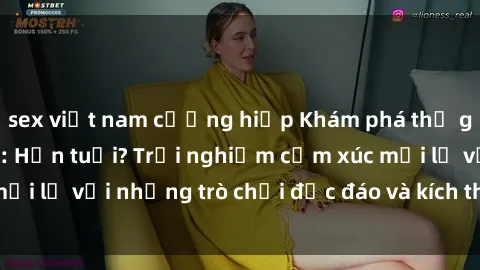 sex việt nam cưỡng hiếp Khám phá thế giới sex trực tuyến: Hơn tuổi? Trải nghiệm cảm xúc mới lạ với những trò chơi độc đáo và kích thích người lớn