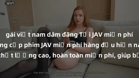gái việt nam dâm đãng Tải JAV miễn phí: Các trang web cung cấp phim JAV miễn phí hàng đầu hiện nay. Các tác phẩm chất lượng cao, hoàn toàn miễn phí, giúp bạn thỏa mãn niềm đam mê mà không tốn kém.