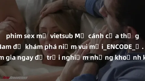 phim sex mỹ vietsub Mở cánh cửa thế giới sex MILF Việt Nam để khám phá niềm vui mới_ENCODE_. Hãy tham gia ngay để trải nghiệm những khoảnh khắc đầy kích thích và đam mê.