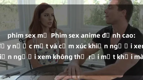 phim sex mỹ Phim sex anime đỉnh cao: Những tác phẩm đầy nước mắt và cảm xúc khiến người xem không thể rời mắt khỏi màn hình