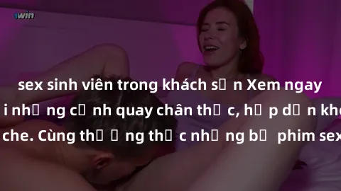sex sinh viên trong khách sạn Xem ngay phim sex jav HD với những cảnh quay chân thực, hấp dẫn không che. Cùng thưởng thức những bộ phim sex jav HD hot nhất hiện nay!