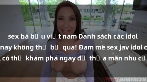 sex bà bầu việt nam Danh sách các idol JAV hot nhất hiện nay không thể bỏ qua! Đam mê sex jav idol có thể khám phá ngay để thỏa mãn nhu cầu giải trí của mình!